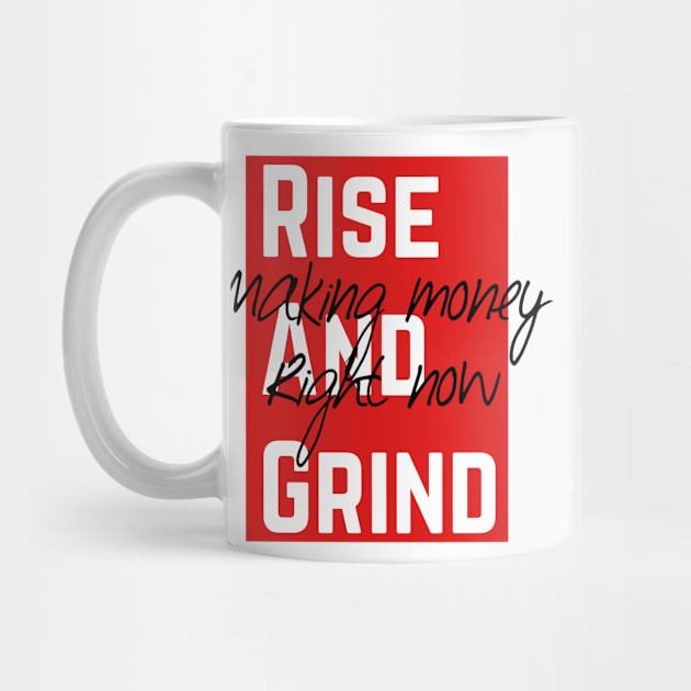 Rise and grind making money right now by WhatCanISay